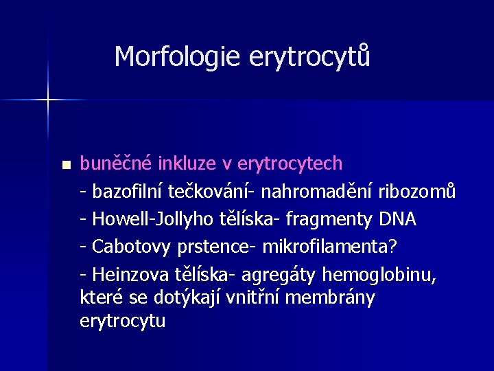 Morfologie erytrocytů n buněčné inkluze v erytrocytech - bazofilní tečkování- nahromadění ribozomů - Howell-Jollyho Morfologie erytrocytů n buněčné inkluze v erytrocytech - bazofilní tečkování- nahromadění ribozomů - Howell-Jollyho