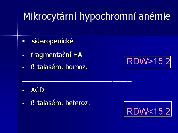 Mikrocytární hypochromní anémie § sideropenické § fragmentační HA § ß-talasém. homoz. RDW>15, 2 _______________ Mikrocytární hypochromní anémie § sideropenické § fragmentační HA § ß-talasém. homoz. RDW>15, 2 _______________