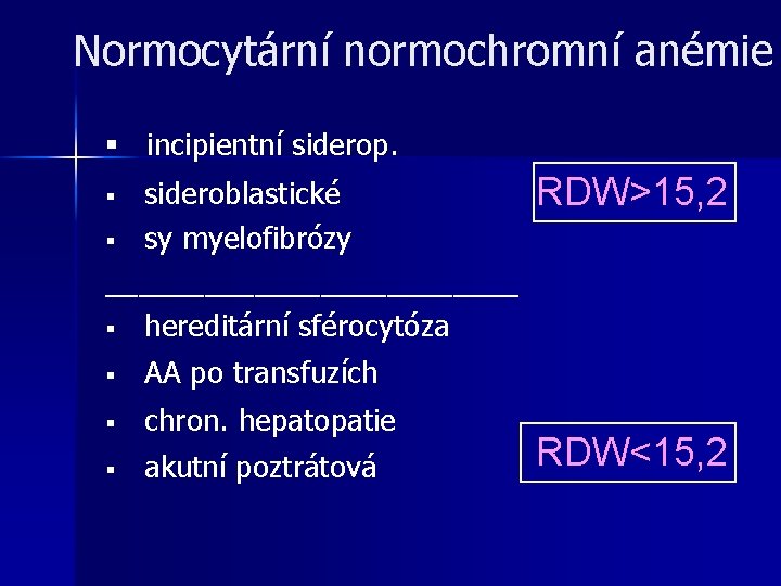 Normocytární normochromní anémie § incipientní siderop. sideroblastické § sy myelofibrózy _____________ § hereditární sférocytóza Normocytární normochromní anémie § incipientní siderop. sideroblastické § sy myelofibrózy _____________ § hereditární sférocytóza