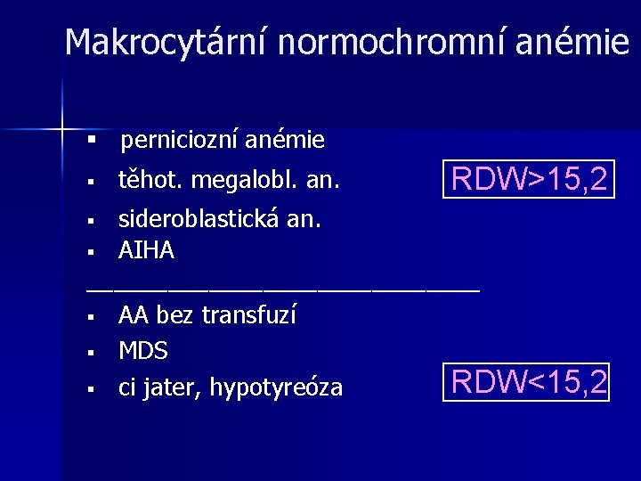 Makrocytární normochromní anémie § perniciozní anémie § těhot. megalobl. an. RDW>15, 2 sideroblastická an. Makrocytární normochromní anémie § perniciozní anémie § těhot. megalobl. an. RDW>15, 2 sideroblastická an.
