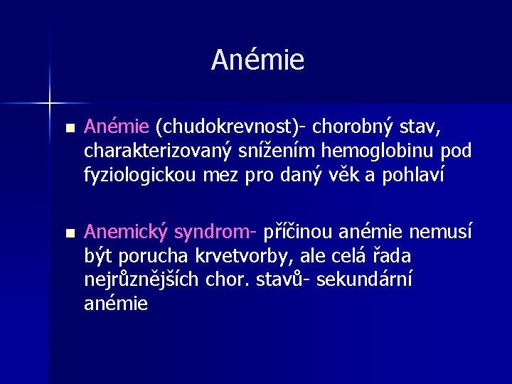 Anémie n Anémie (chudokrevnost)- chorobný stav, charakterizovaný snížením hemoglobinu pod fyziologickou mez pro daný Anémie n Anémie (chudokrevnost)- chorobný stav, charakterizovaný snížením hemoglobinu pod fyziologickou mez pro daný