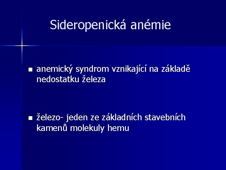 Sideropenická anémie n anemický syndrom vznikající na základě nedostatku železa n železo- jeden ze Sideropenická anémie n anemický syndrom vznikající na základě nedostatku železa n železo- jeden ze