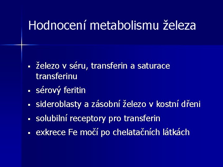 Hodnocení metabolismu železa § železo v séru, transferin a saturace transferinu § sérový feritin Hodnocení metabolismu železa § železo v séru, transferin a saturace transferinu § sérový feritin