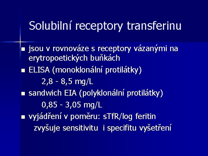 Solubilní receptory transferinu n n jsou v rovnováze s receptory vázanými na erytropoetických buňkách Solubilní receptory transferinu n n jsou v rovnováze s receptory vázanými na erytropoetických buňkách
