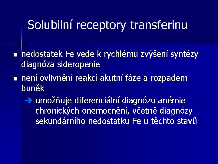 Solubilní receptory transferinu n nedostatek Fe vede k rychlému zvýšení syntézy diagnóza sideropenie n Solubilní receptory transferinu n nedostatek Fe vede k rychlému zvýšení syntézy diagnóza sideropenie n