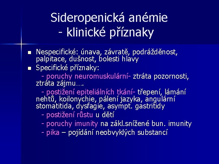 Sideropenická anémie - klinické příznaky n n Nespecifické: únava, závratě, podrážděnost, palpitace, dušnost, bolesti Sideropenická anémie - klinické příznaky n n Nespecifické: únava, závratě, podrážděnost, palpitace, dušnost, bolesti