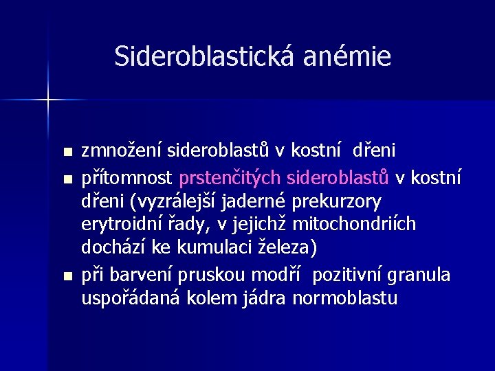 Sideroblastická anémie n n n zmnožení sideroblastů v kostní dřeni přítomnost prstenčitých sideroblastů v Sideroblastická anémie n n n zmnožení sideroblastů v kostní dřeni přítomnost prstenčitých sideroblastů v