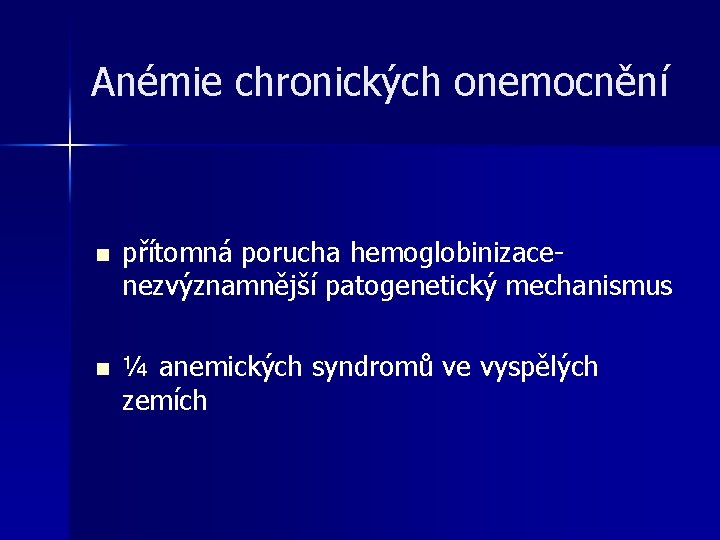Anémie chronických onemocnění n přítomná porucha hemoglobinizacenezvýznamnější patogenetický mechanismus n ¼ anemických syndromů ve Anémie chronických onemocnění n přítomná porucha hemoglobinizacenezvýznamnější patogenetický mechanismus n ¼ anemických syndromů ve