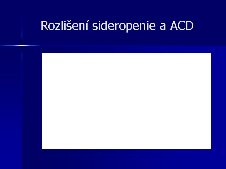 Rozlišení sideropenie a ACD Rozlišení sideropenie a ACD