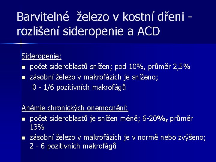 Barvitelné železo v kostní dřeni rozlišení sideropenie a ACD Sideropenie: n počet sideroblastů snížen; Barvitelné železo v kostní dřeni rozlišení sideropenie a ACD Sideropenie: n počet sideroblastů snížen;