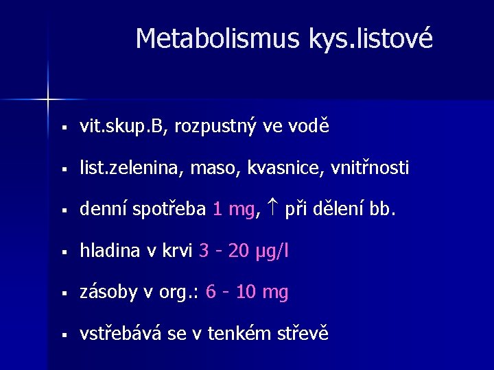Metabolismus kys. listové § vit. skup. B, rozpustný ve vodě § list. zelenina, maso, Metabolismus kys. listové § vit. skup. B, rozpustný ve vodě § list. zelenina, maso,