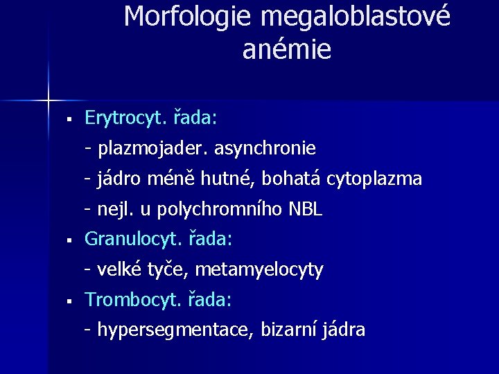 Morfologie megaloblastové anémie § Erytrocyt. řada: - plazmojader. asynchronie - jádro méně hutné, bohatá Morfologie megaloblastové anémie § Erytrocyt. řada: - plazmojader. asynchronie - jádro méně hutné, bohatá