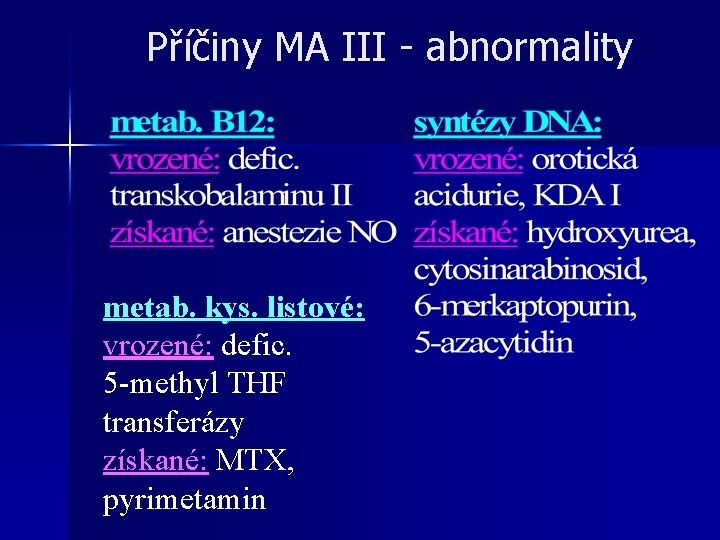 Příčiny MA III - abnormality metab. kys. listové: vrozené: defic. 5 -methyl THF transferázy Příčiny MA III - abnormality metab. kys. listové: vrozené: defic. 5 -methyl THF transferázy