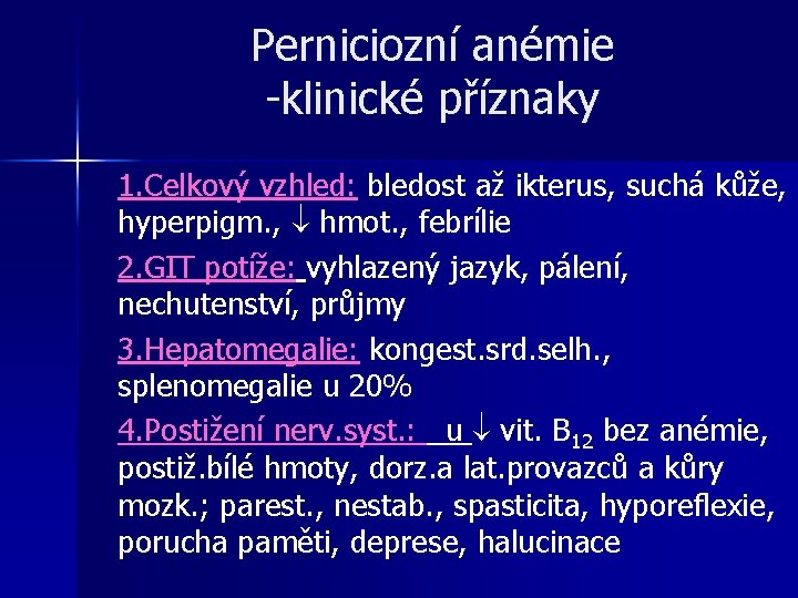 Perniciozní anémie -klinické příznaky 1. Celkový vzhled: bledost až ikterus, suchá kůže, hyperpigm. , Perniciozní anémie -klinické příznaky 1. Celkový vzhled: bledost až ikterus, suchá kůže, hyperpigm. ,