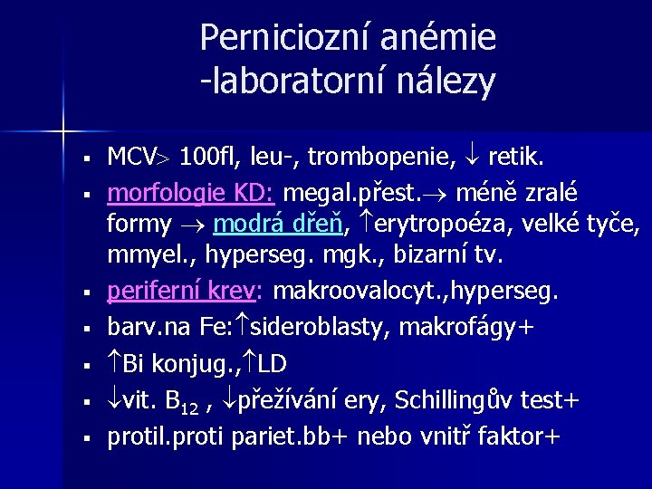 Perniciozní anémie -laboratorní nálezy § § § § MCV 100 fl, leu-, trombopenie, retik. Perniciozní anémie -laboratorní nálezy § § § § MCV 100 fl, leu-, trombopenie, retik.