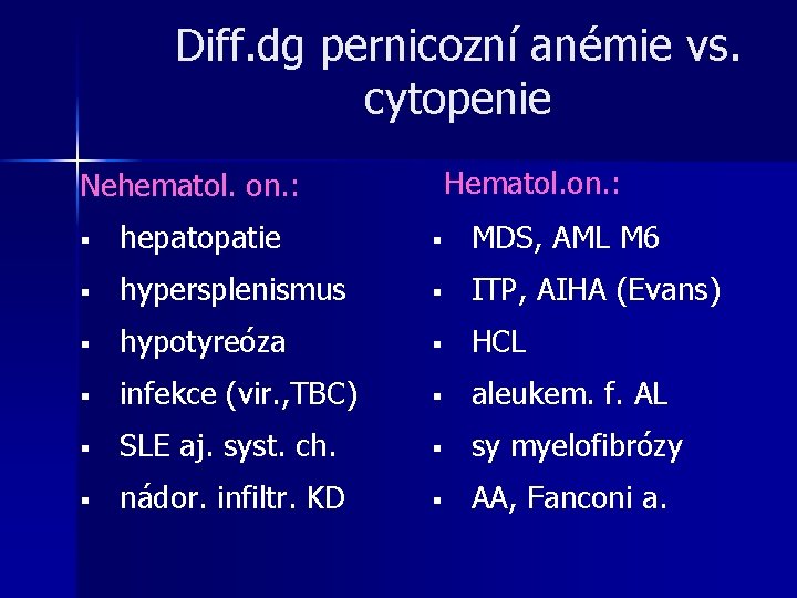Diff. dg pernicozní anémie vs. cytopenie Hematol. on. : Nehematol. on. : § hepatopatie Diff. dg pernicozní anémie vs. cytopenie Hematol. on. : Nehematol. on. : § hepatopatie