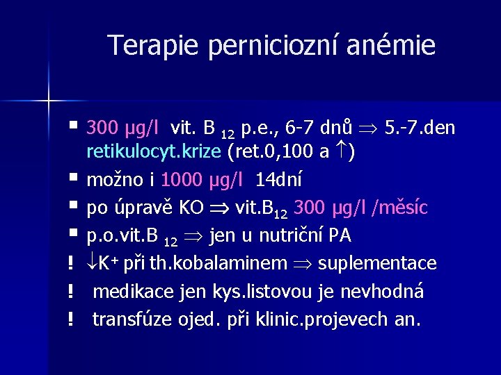 Terapie perniciozní anémie § 300 μg/l vit. B 12 p. e. , 6 -7 Terapie perniciozní anémie § 300 μg/l vit. B 12 p. e. , 6 -7