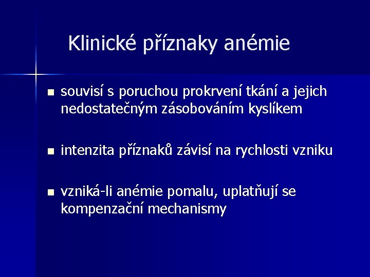 Klinické příznaky anémie n souvisí s poruchou prokrvení tkání a jejich nedostatečným zásobováním kyslíkem Klinické příznaky anémie n souvisí s poruchou prokrvení tkání a jejich nedostatečným zásobováním kyslíkem