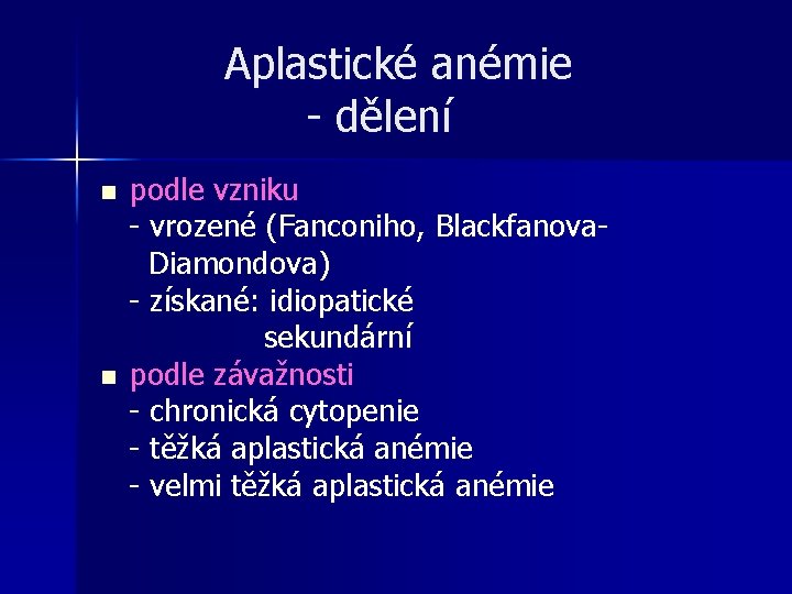 Aplastické anémie - dělení n n podle vzniku - vrozené (Fanconiho, Blackfanova. Diamondova) - Aplastické anémie - dělení n n podle vzniku - vrozené (Fanconiho, Blackfanova. Diamondova) -