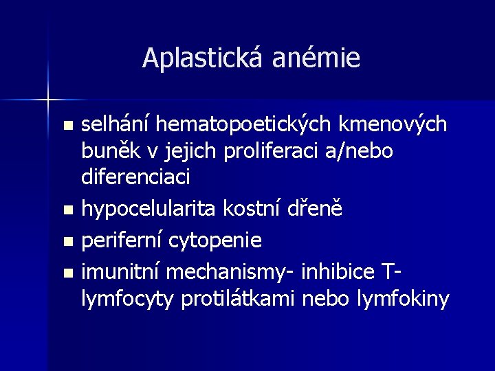 Aplastická anémie selhání hematopoetických kmenových buněk v jejich proliferaci a/nebo diferenciaci n hypocelularita kostní Aplastická anémie selhání hematopoetických kmenových buněk v jejich proliferaci a/nebo diferenciaci n hypocelularita kostní