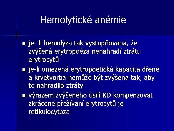 Hemolytické anémie n n n je- li hemolýza tak vystupňovaná, že zvýšená erytropoéza nenahradí Hemolytické anémie n n n je- li hemolýza tak vystupňovaná, že zvýšená erytropoéza nenahradí