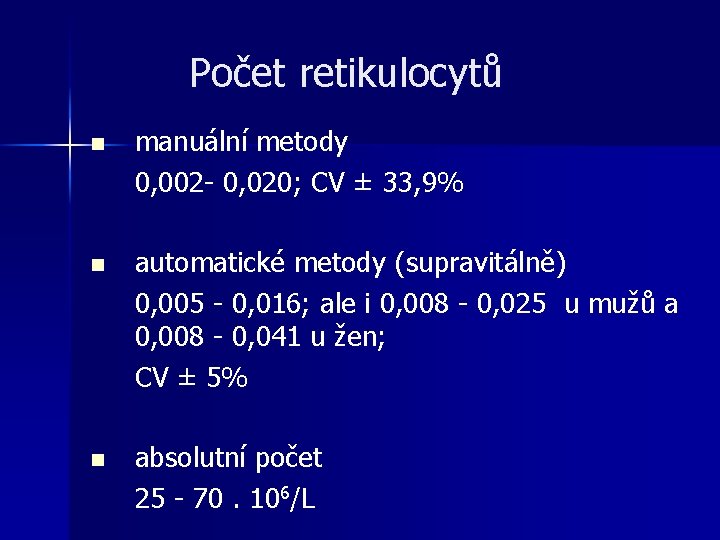 Počet retikulocytů n manuální metody 0, 002 - 0, 020; CV ± 33, 9% Počet retikulocytů n manuální metody 0, 002 - 0, 020; CV ± 33, 9%