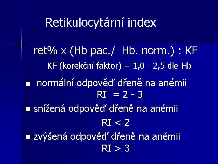 Retikulocytární index ret% x (Hb pac. / Hb. norm. ) : KF KF (korekční Retikulocytární index ret% x (Hb pac. / Hb. norm. ) : KF KF (korekční