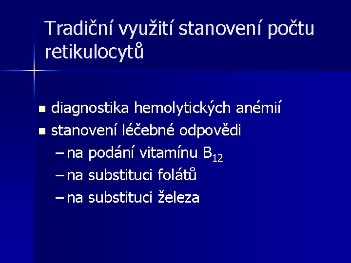 Tradiční využití stanovení počtu retikulocytů diagnostika hemolytických anémií n stanovení léčebné odpovědi – na Tradiční využití stanovení počtu retikulocytů diagnostika hemolytických anémií n stanovení léčebné odpovědi – na