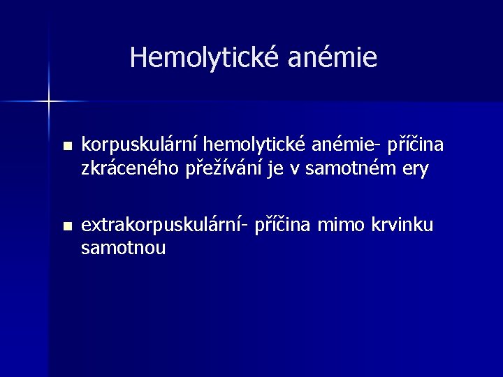 Hemolytické anémie n korpuskulární hemolytické anémie- příčina zkráceného přežívání je v samotném ery n Hemolytické anémie n korpuskulární hemolytické anémie- příčina zkráceného přežívání je v samotném ery n