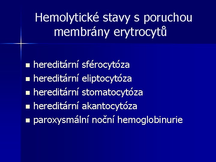 Hemolytické stavy s poruchou membrány erytrocytů hereditární sférocytóza n hereditární eliptocytóza n hereditární stomatocytóza Hemolytické stavy s poruchou membrány erytrocytů hereditární sférocytóza n hereditární eliptocytóza n hereditární stomatocytóza
