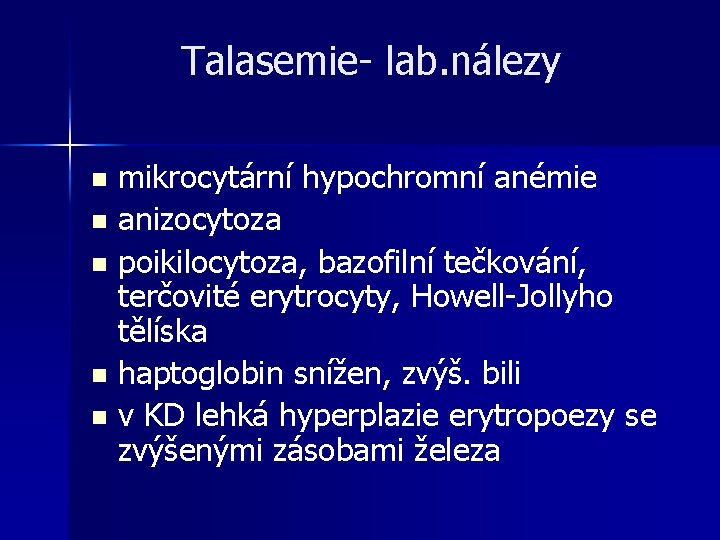 Talasemie- lab. nálezy mikrocytární hypochromní anémie n anizocytoza n poikilocytoza, bazofilní tečkování, terčovité erytrocyty, Talasemie- lab. nálezy mikrocytární hypochromní anémie n anizocytoza n poikilocytoza, bazofilní tečkování, terčovité erytrocyty,