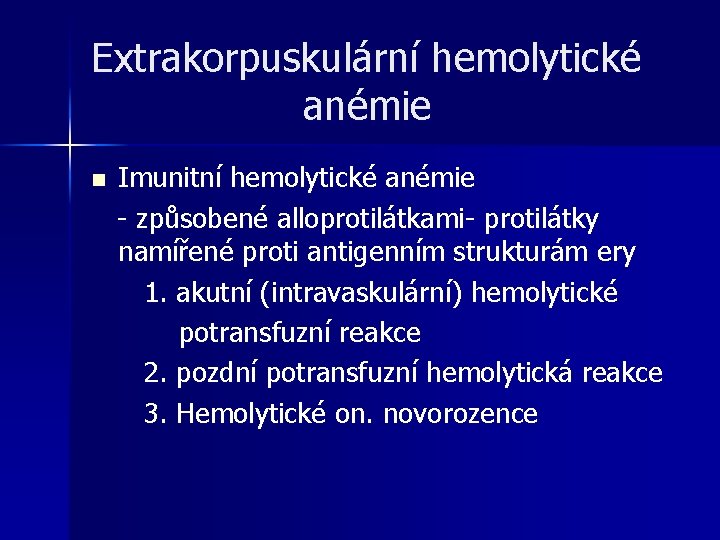 Extrakorpuskulární hemolytické anémie n Imunitní hemolytické anémie - způsobené alloprotilátkami- protilátky namířené proti antigenním Extrakorpuskulární hemolytické anémie n Imunitní hemolytické anémie - způsobené alloprotilátkami- protilátky namířené proti antigenním