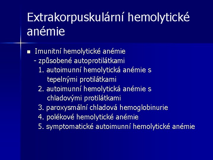 Extrakorpuskulární hemolytické anémie n Imunitní hemolytické anémie - způsobené autoprotilátkami 1. autoimunní hemolytická anémie Extrakorpuskulární hemolytické anémie n Imunitní hemolytické anémie - způsobené autoprotilátkami 1. autoimunní hemolytická anémie