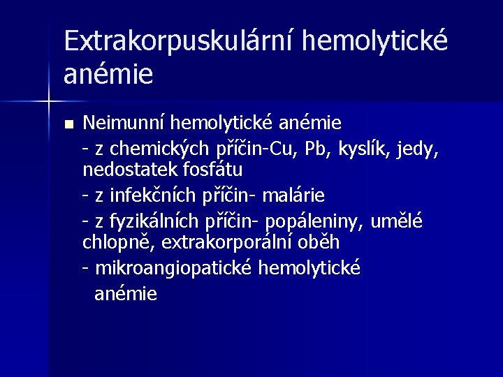 Extrakorpuskulární hemolytické anémie n Neimunní hemolytické anémie - z chemických příčin-Cu, Pb, kyslík, jedy, Extrakorpuskulární hemolytické anémie n Neimunní hemolytické anémie - z chemických příčin-Cu, Pb, kyslík, jedy,