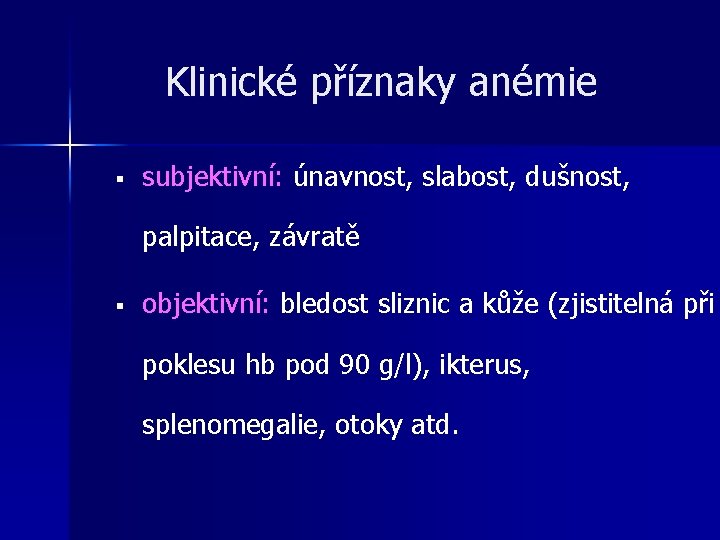 Klinické příznaky anémie § subjektivní: únavnost, slabost, dušnost, palpitace, závratě § objektivní: bledost sliznic Klinické příznaky anémie § subjektivní: únavnost, slabost, dušnost, palpitace, závratě § objektivní: bledost sliznic