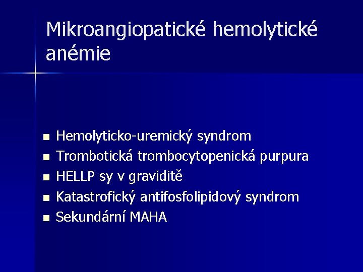 Mikroangiopatické hemolytické anémie n n n Hemolyticko-uremický syndrom Trombotická trombocytopenická purpura HELLP sy v Mikroangiopatické hemolytické anémie n n n Hemolyticko-uremický syndrom Trombotická trombocytopenická purpura HELLP sy v