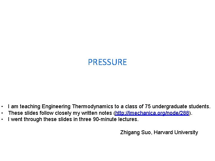PRESSURE • I am teaching Engineering Thermodynamics to a class of 75 undergraduate students.