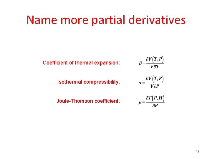 Name more partial derivatives Coefficient of thermal expansion: Isothermal compressibility: Joule-Thomson coefficient: 48 