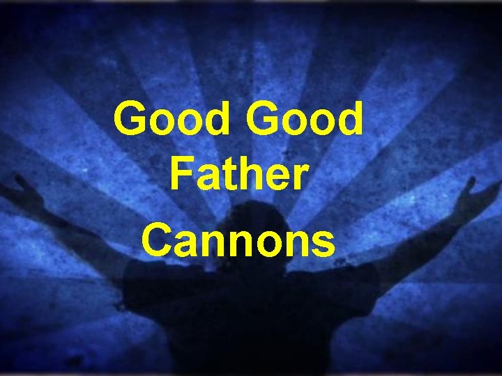 Good Father Cannons 