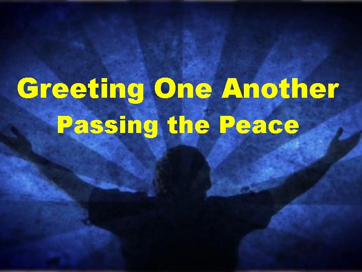 Greeting One Another Passing the Peace 