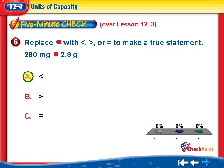 (over Lesson 12– 3) Replace 290 mg with <, >, or = to make