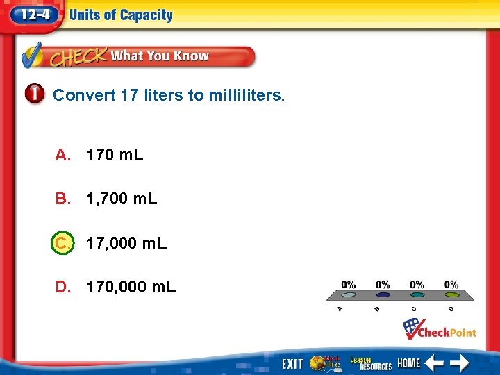 Convert 17 liters to milliliters. A. 170 m. L B. 1, 700 m. L