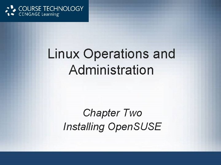 Linux Operations and Administration Chapter Two Installing Open