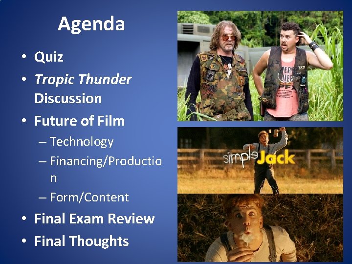 Agenda • Quiz • Tropic Thunder Discussion • Future of Film – Technology –