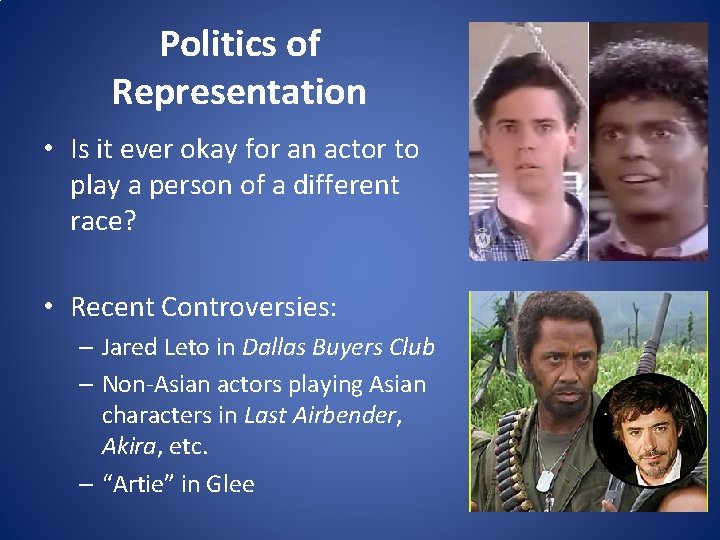 Politics of Representation • Is it ever okay for an actor to play a