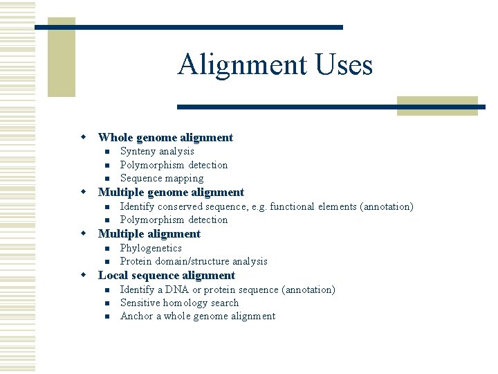 Alignment Uses w Whole genome alignment n n n Synteny analysis Polymorphism detection Sequence