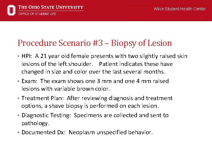 Wilce Student Health Center Procedure Scenario #3 – Biopsy of Lesion • HPI: A