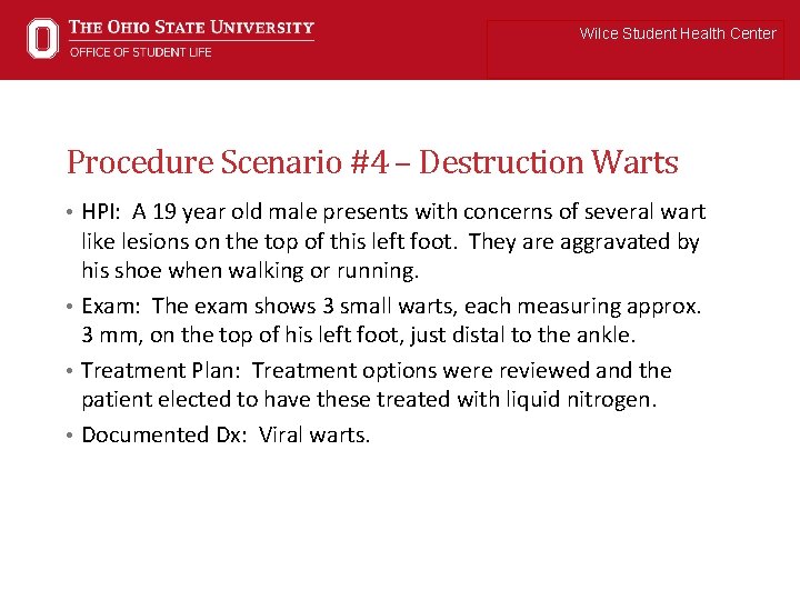 Wilce Student Health Center Procedure Scenario #4 – Destruction Warts • HPI: A 19