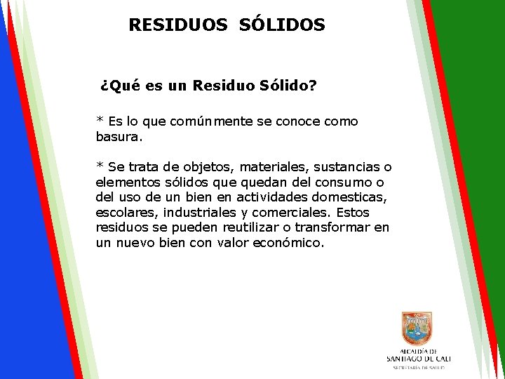 RESIDUOS SÓLIDOS ¿Qué es un Residuo Sólido? * Es lo que comúnmente se conoce