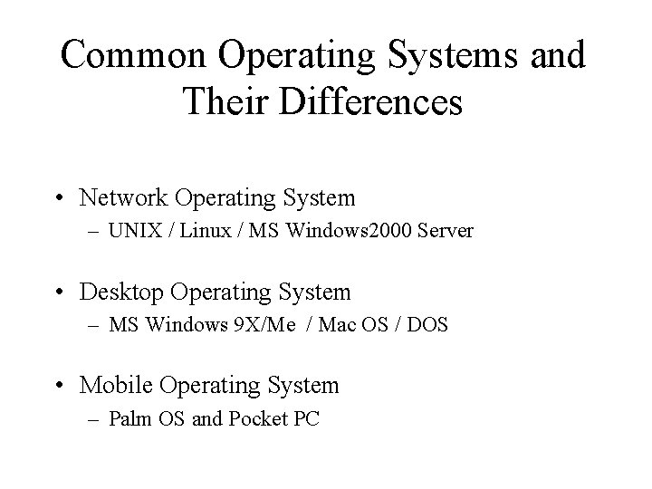 Common Operating Systems and Their Differences • Network Operating System – UNIX / Linux
